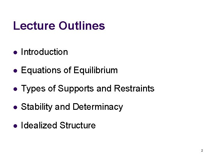 Lecture Outlines l Introduction l Equations of Equilibrium l Types of Supports and Restraints