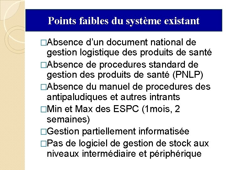 Points faibles du système existant �Absence d’un document national de gestion logistique des produits