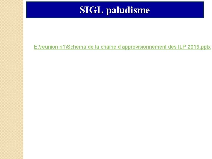 SIGL paludisme E: reunion n 1Schema de la chaine d'approvisionnement des ILP 2016. pptx