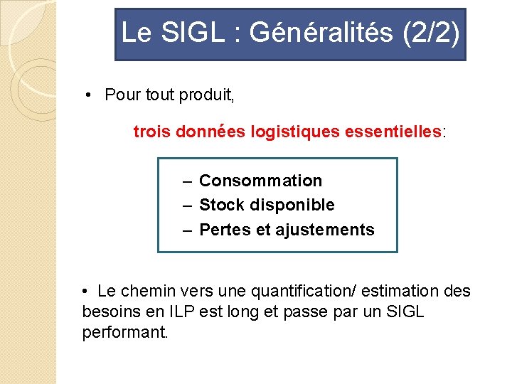 Le SIGL : Généralités (2/2) • Pour tout produit, trois données logistiques essentielles: –