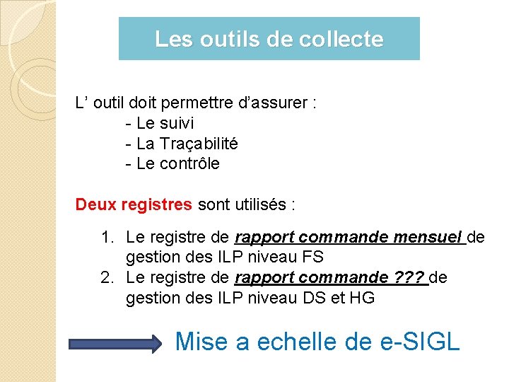 Les outils de collecte L’ outil doit permettre d’assurer : - Le suivi -