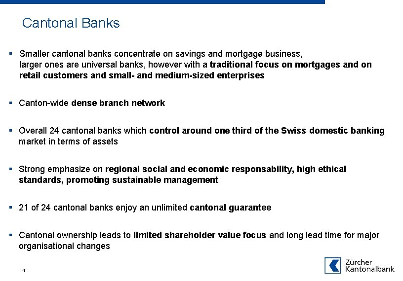 Cantonal Banks § Smaller cantonal banks concentrate on savings and mortgage business, larger ones