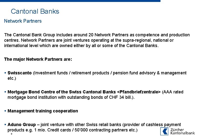 Cantonal Banks Network Partners The Cantonal Bank Group includes around 20 Network Partners as