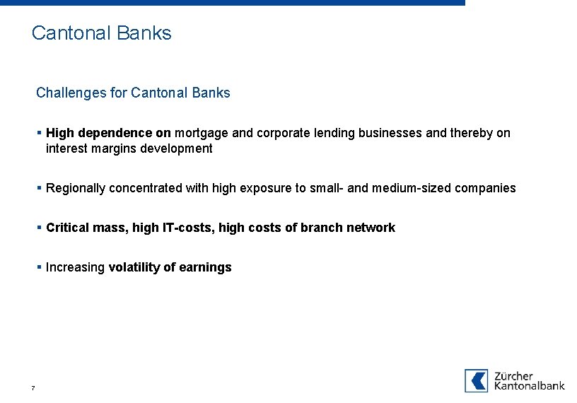 Cantonal Banks Challenges for Cantonal Banks § High dependence on mortgage and corporate lending