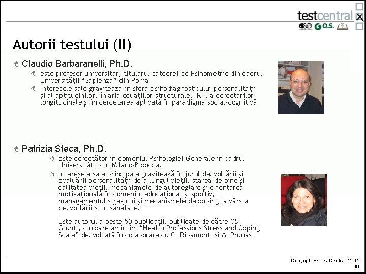 Autorii testului (II) 8 Claudio Barbaranelli, Ph. D. 8 8 8 este profesor universitar,