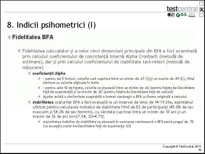 8. Indicii psihometrici (I) 8 Fidelitatea 8 BFA Fidelitatea subscalelor şi a celor cinci