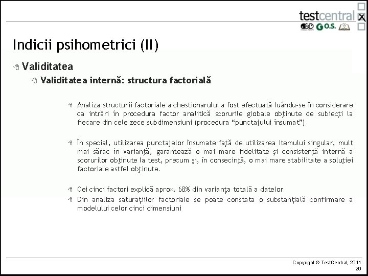 Indicii psihometrici (II) 8 Validitatea internă: structura factorială 8 Analiza structurii factoriale a chestionarului