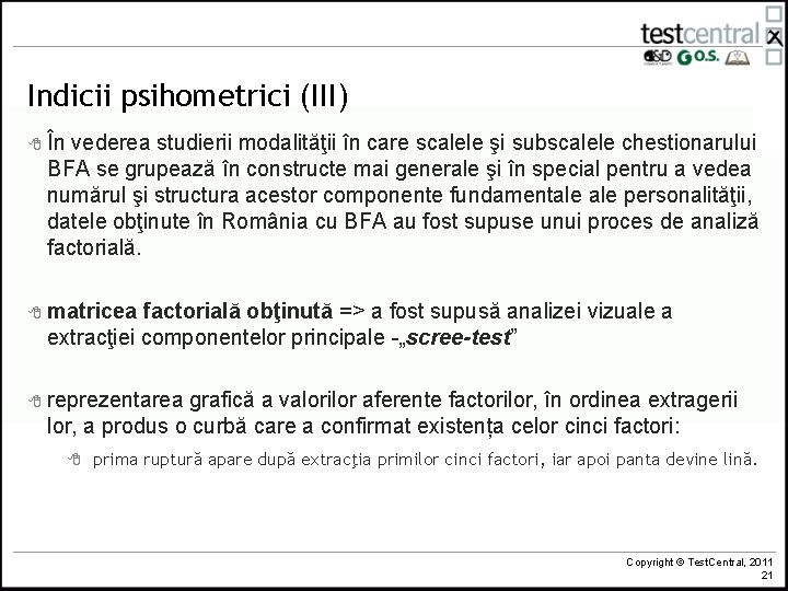 Indicii psihometrici (III) 8 În vederea studierii modalităţii în care scalele şi subscalele chestionarului