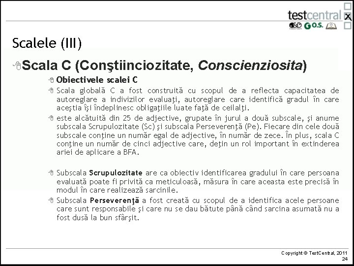 Scalele (III) 8 Scala C (Conştiinciozitate, Conscienziosita) 8 Obiectivele scalei C 8 Scala globală