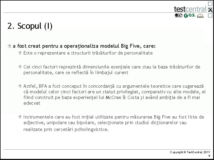 2. Scopul (I) 8 a fost creat pentru a operaţionaliza modelul Big Five, care: