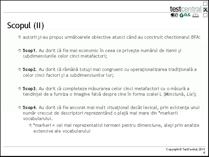 Scopul (II) 8 autorii şi-au propus următoarele obiective atunci când au construit chestionarul BFA: