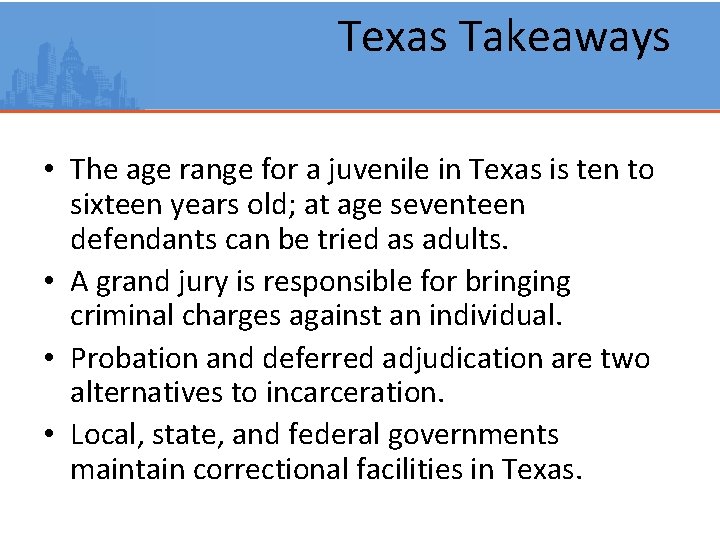 Texas Takeaways • The age range for a juvenile in Texas is ten to