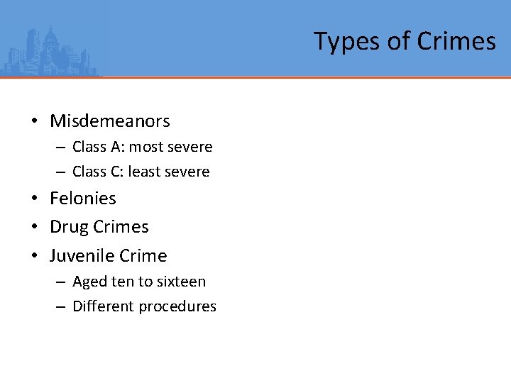 Types of Crimes • Misdemeanors – Class A: most severe – Class C: least