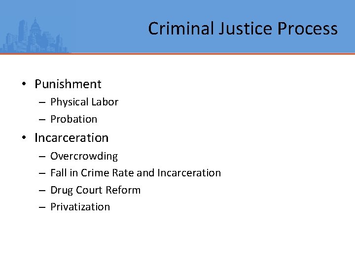Criminal Justice Process • Punishment – Physical Labor – Probation • Incarceration – –