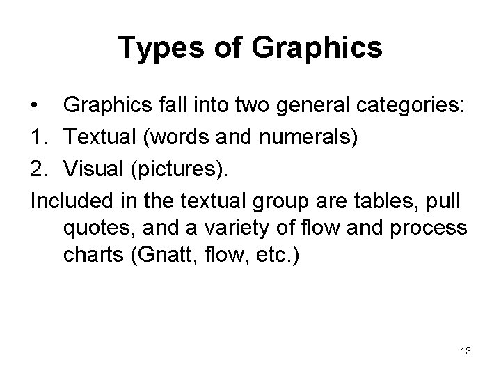 Types of Graphics • Graphics fall into two general categories: 1. Textual (words and