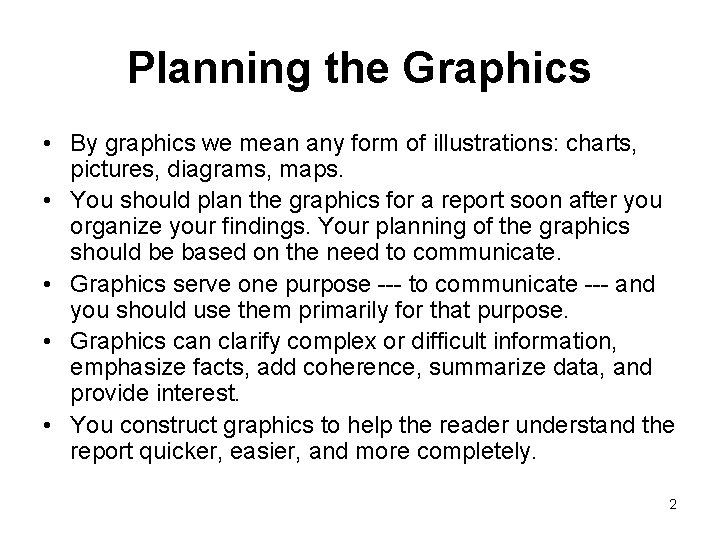 Planning the Graphics • By graphics we mean any form of illustrations: charts, pictures,