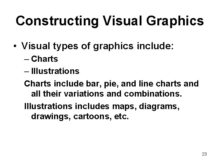 Constructing Visual Graphics • Visual types of graphics include: – Charts – Illustrations Charts