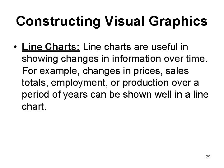 Constructing Visual Graphics • Line Charts: Line charts are useful in showing changes in