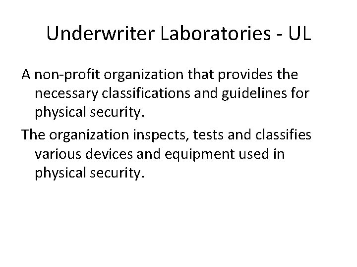 Underwriter Laboratories - UL A non-profit organization that provides the necessary classifications and guidelines