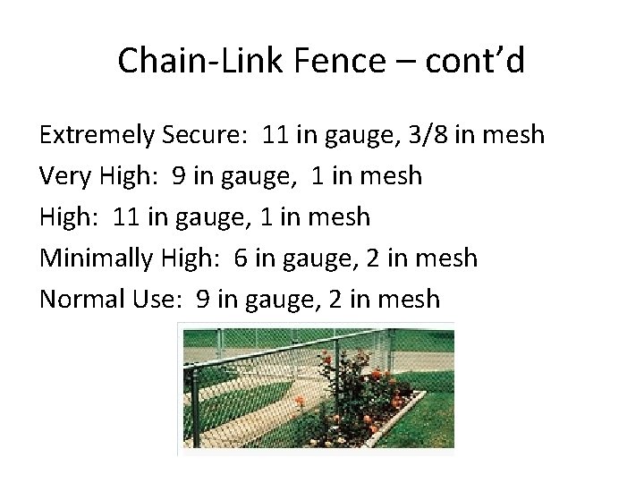 Chain-Link Fence – cont’d Extremely Secure: 11 in gauge, 3/8 in mesh Very High: