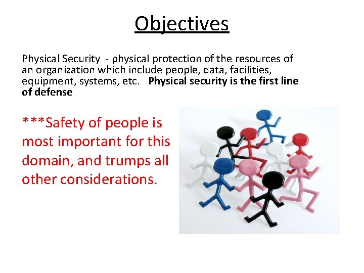 Objectives Physical Security - physical protection of the resources of an organization which include