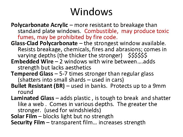 Windows Polycarbonate Acrylic – more resistant to breakage than standard plate windows. Combustible, may