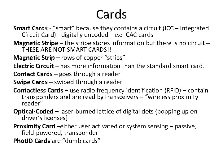 Cards Smart Cards - “smart” because they contains a circuit (ICC – Integrated Circuit