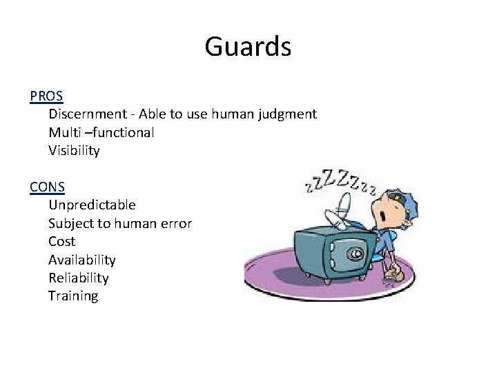 Guards PROS Discernment - Able to use human judgment Multi –functional Visibility CONS Unpredictable