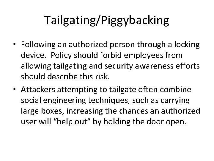 Tailgating/Piggybacking • Following an authorized person through a locking device. Policy should forbid employees
