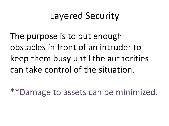 Layered Security The purpose is to put enough obstacles in front of an intruder