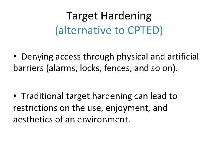 Target Hardening (alternative to CPTED) • Denying access through physical and artificial barriers (alarms,