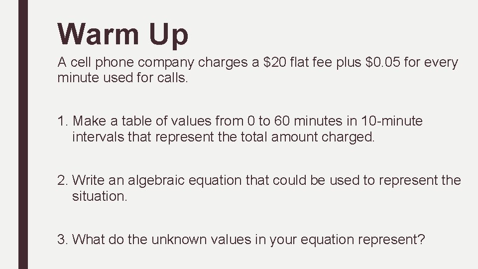 Warm Up A cell phone company charges a $20 flat fee plus $0. 05