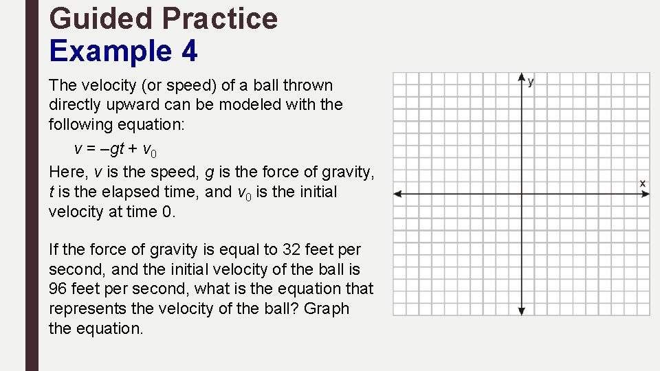 Guided Practice Example 4 The velocity (or speed) of a ball thrown directly upward