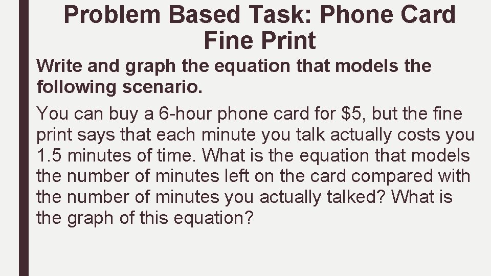 Problem Based Task: Phone Card Fine Print Write and graph the equation that models