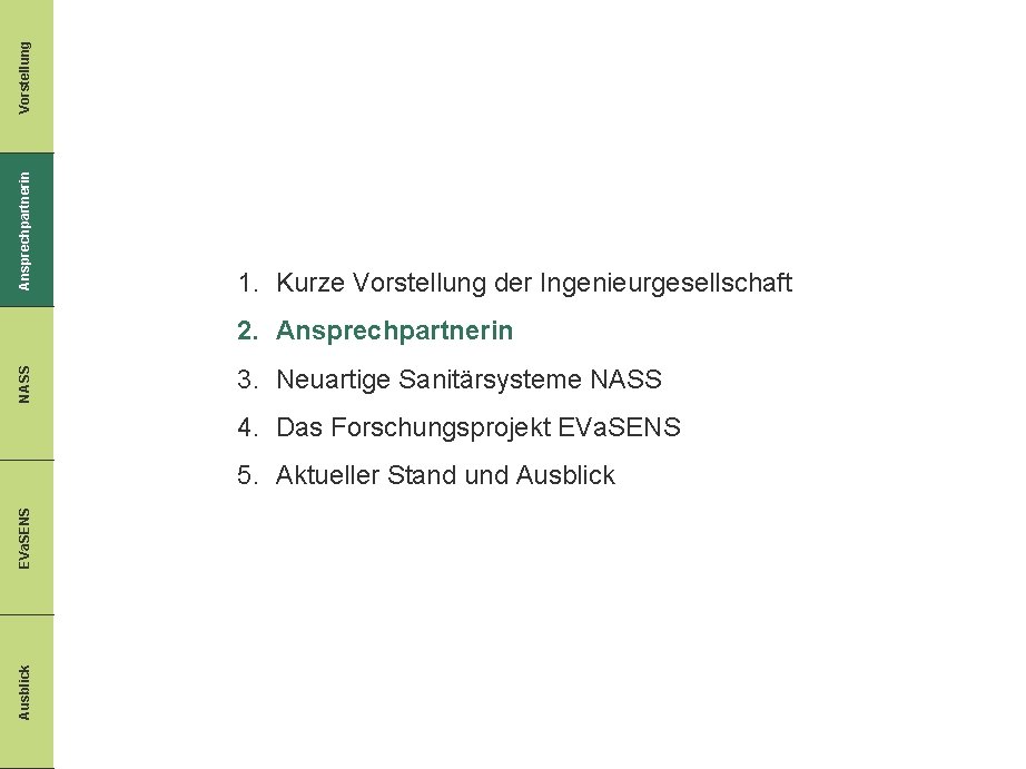 Vorstellung Ansprechpartnerin 1. Kurze Vorstellung der Ingenieurgesellschaft NASS 2. Ansprechpartnerin 3. Neuartige Sanitärsysteme NASS