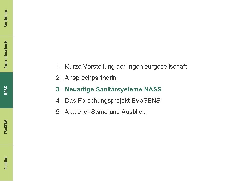 Vorstellung Ansprechpartnerin 1. Kurze Vorstellung der Ingenieurgesellschaft NASS 2. Ansprechpartnerin 3. Neuartige Sanitärsysteme NASS