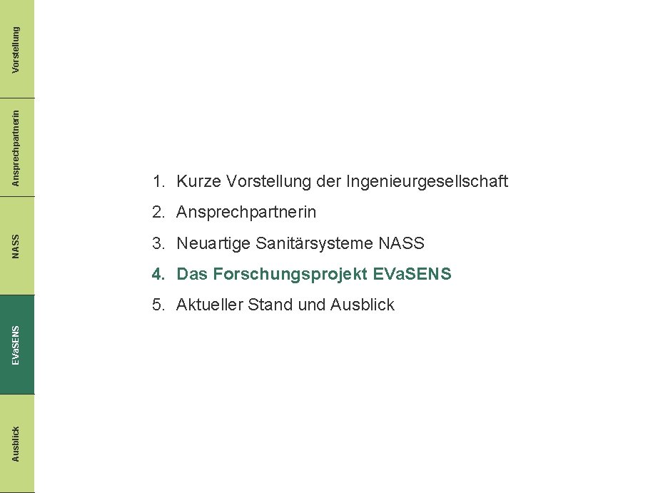 Vorstellung Ansprechpartnerin 1. Kurze Vorstellung der Ingenieurgesellschaft NASS 2. Ansprechpartnerin 3. Neuartige Sanitärsysteme NASS