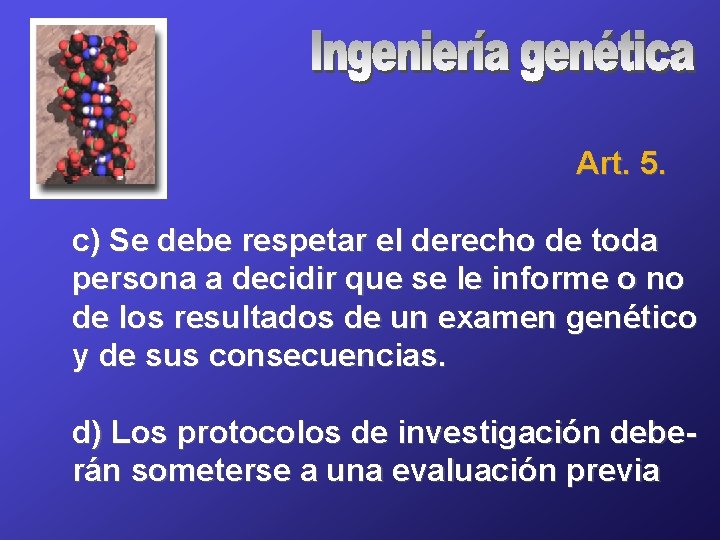 Art. 5. c) Se debe respetar el derecho de toda persona a decidir que