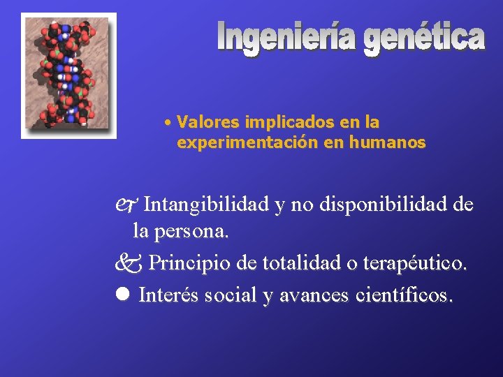  • Valores implicados en la experimentación en humanos j Intangibilidad y no disponibilidad