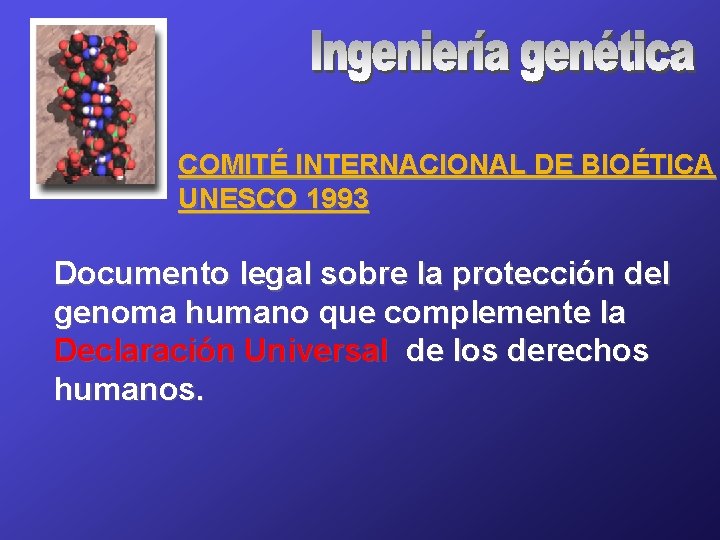 COMITÉ INTERNACIONAL DE BIOÉTICA UNESCO 1993 Documento legal sobre la protección del genoma humano