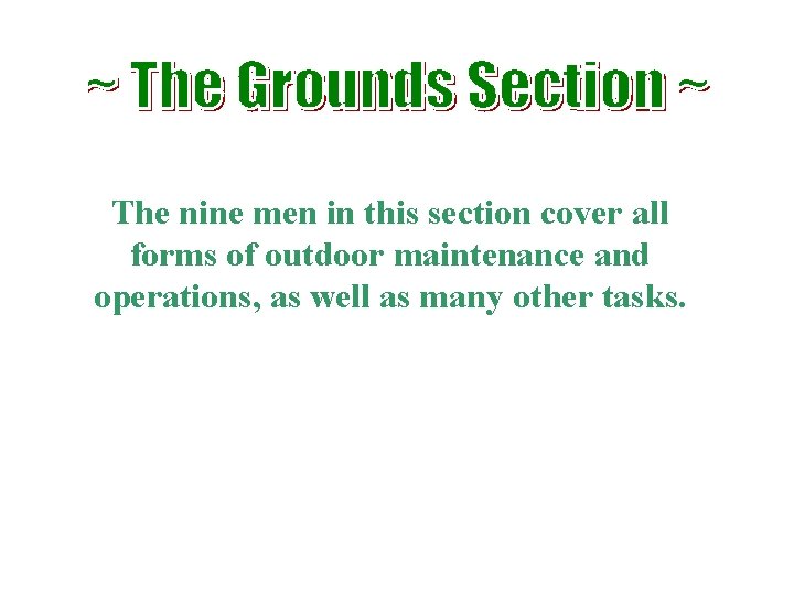 The nine men in this section cover all forms of outdoor maintenance and operations,