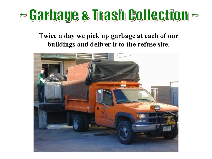 Twice a day we pick up garbage at each of our buildings and deliver