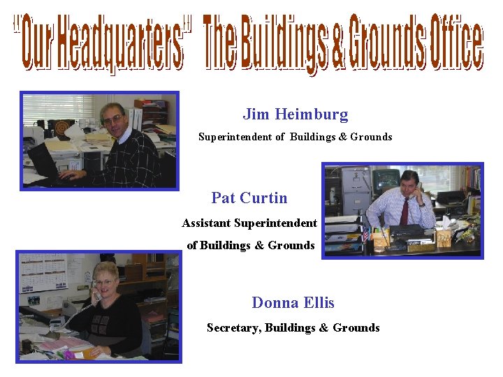 Jim Heimburg Superintendent of Buildings & Grounds Pat Curtin Assistant Superintendent of Buildings &