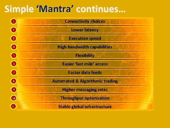 Simple ‘Mantra’ continues… 1 Connectivity choices 2 Lower latency 3 Execution speed 4 High