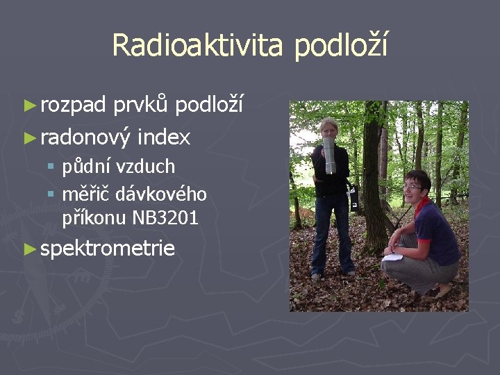 Radioaktivita podloží ► rozpad prvků podloží ► radonový index § půdní vzduch § měřič