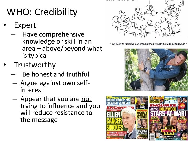 WHO: Credibility • Expert – Have comprehensive knowledge or skill in an area –