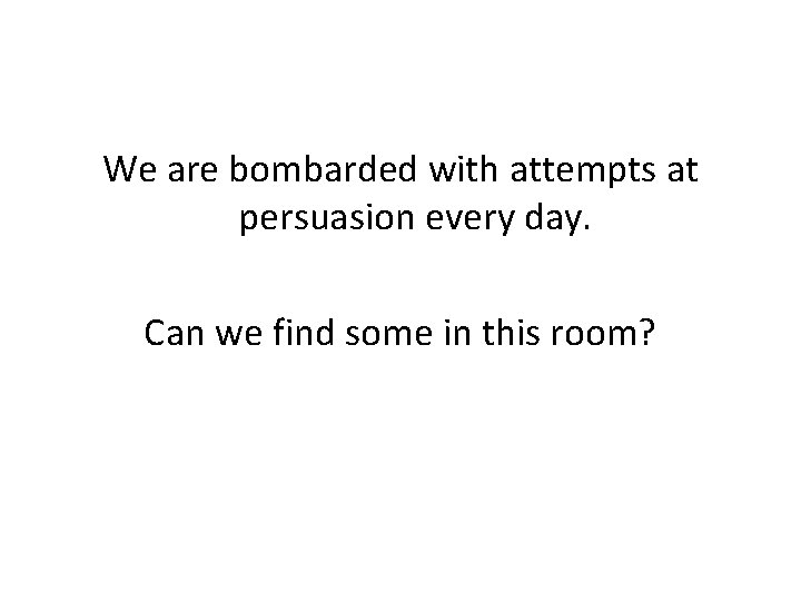 We are bombarded with attempts at persuasion every day. Can we find some in