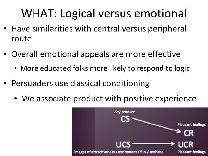 WHAT: Logical versus emotional • Have similarities with central versus peripheral route • Overall