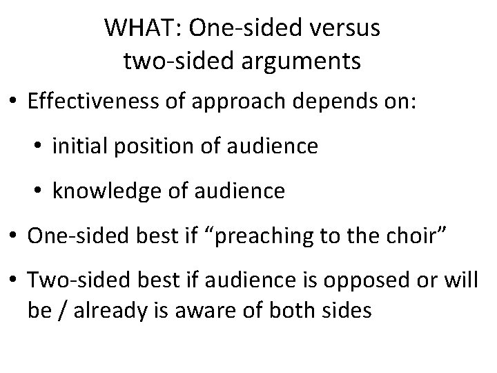 WHAT: One-sided versus two-sided arguments • Effectiveness of approach depends on: • initial position