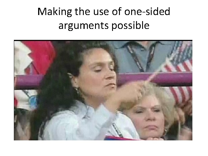 Making the use of one-sided arguments possible 